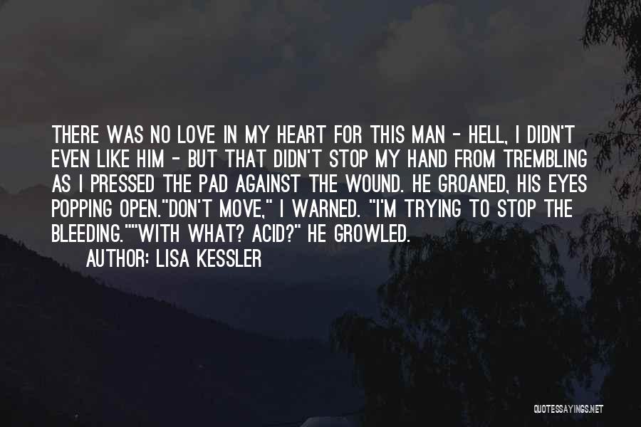 Lisa Kessler Quotes: There Was No Love In My Heart For This Man - Hell, I Didn't Even Like Him - But That