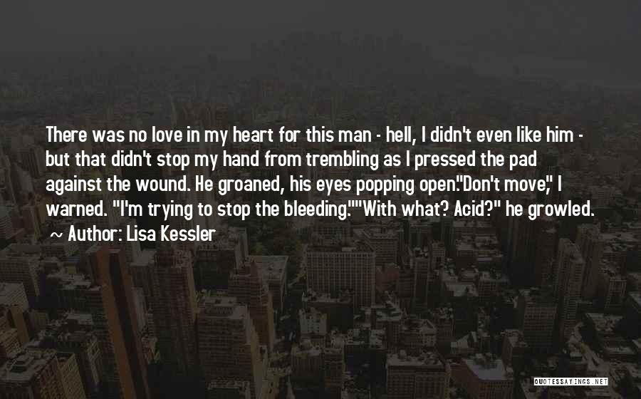 Lisa Kessler Quotes: There Was No Love In My Heart For This Man - Hell, I Didn't Even Like Him - But That