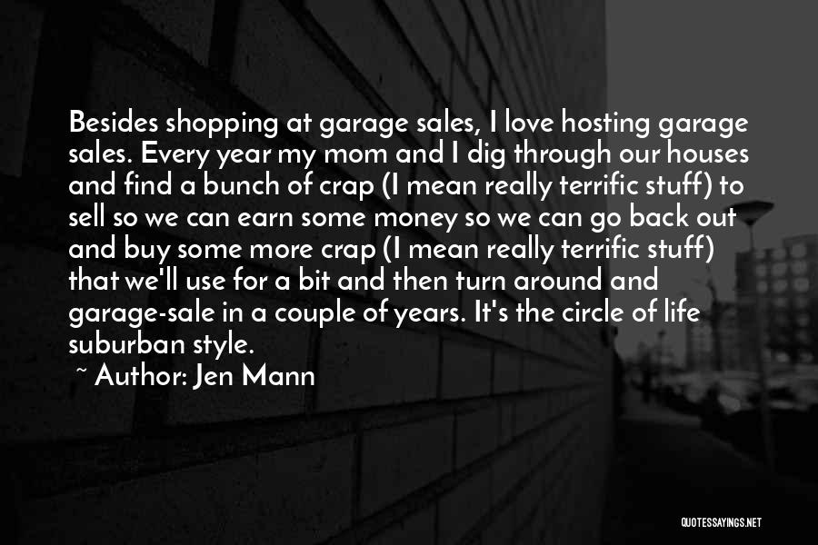 Jen Mann Quotes: Besides Shopping At Garage Sales, I Love Hosting Garage Sales. Every Year My Mom And I Dig Through Our Houses