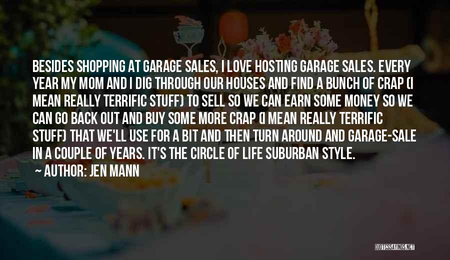 Jen Mann Quotes: Besides Shopping At Garage Sales, I Love Hosting Garage Sales. Every Year My Mom And I Dig Through Our Houses