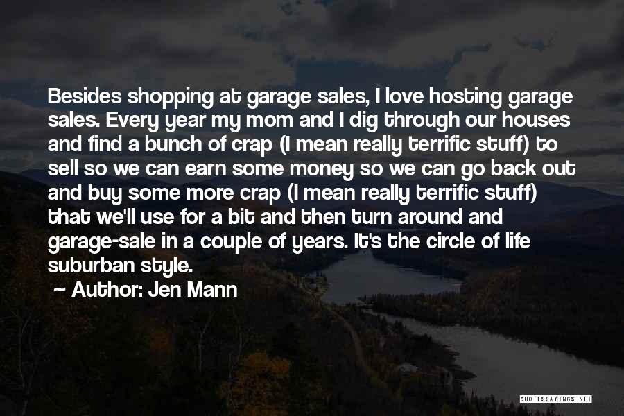 Jen Mann Quotes: Besides Shopping At Garage Sales, I Love Hosting Garage Sales. Every Year My Mom And I Dig Through Our Houses