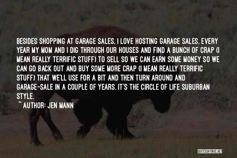 Jen Mann Quotes: Besides Shopping At Garage Sales, I Love Hosting Garage Sales. Every Year My Mom And I Dig Through Our Houses