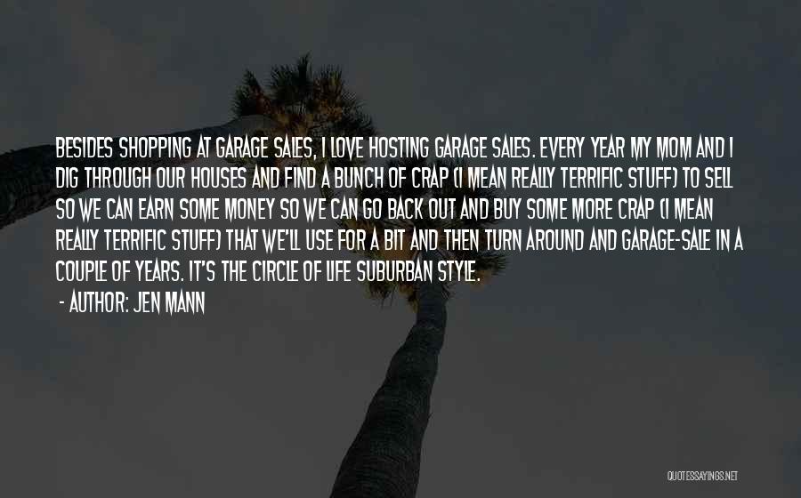 Jen Mann Quotes: Besides Shopping At Garage Sales, I Love Hosting Garage Sales. Every Year My Mom And I Dig Through Our Houses