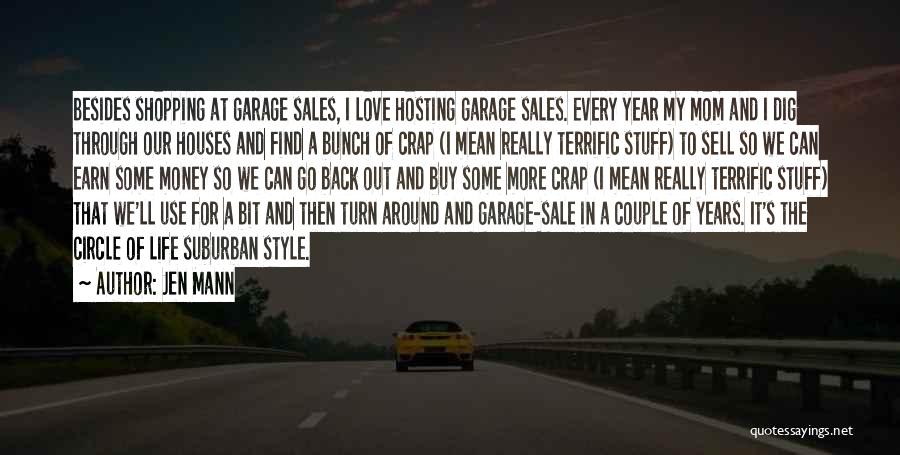 Jen Mann Quotes: Besides Shopping At Garage Sales, I Love Hosting Garage Sales. Every Year My Mom And I Dig Through Our Houses