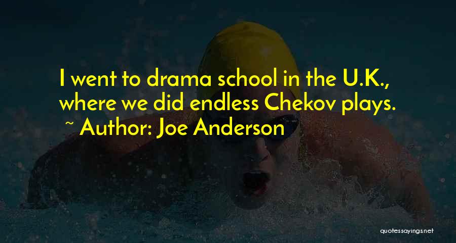 Joe Anderson Quotes: I Went To Drama School In The U.k., Where We Did Endless Chekov Plays.