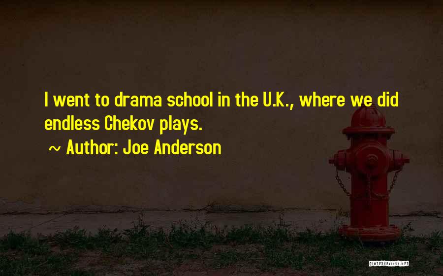 Joe Anderson Quotes: I Went To Drama School In The U.k., Where We Did Endless Chekov Plays.