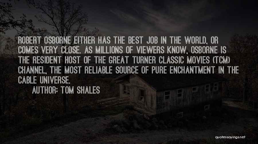 Tom Shales Quotes: Robert Osborne Either Has The Best Job In The World, Or Comes Very Close. As Millions Of Viewers Know, Osborne