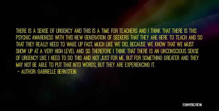 Gabrielle Bernstein Quotes: There Is A Sense Of Urgency And This Is A Time For Teachers And I Think That There Is This