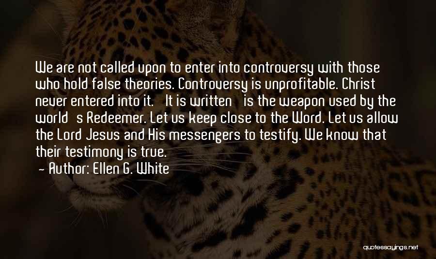 Ellen G. White Quotes: We Are Not Called Upon To Enter Into Controversy With Those Who Hold False Theories. Controversy Is Unprofitable. Christ Never