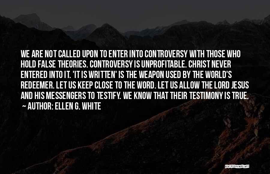 Ellen G. White Quotes: We Are Not Called Upon To Enter Into Controversy With Those Who Hold False Theories. Controversy Is Unprofitable. Christ Never