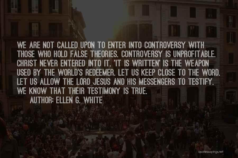 Ellen G. White Quotes: We Are Not Called Upon To Enter Into Controversy With Those Who Hold False Theories. Controversy Is Unprofitable. Christ Never