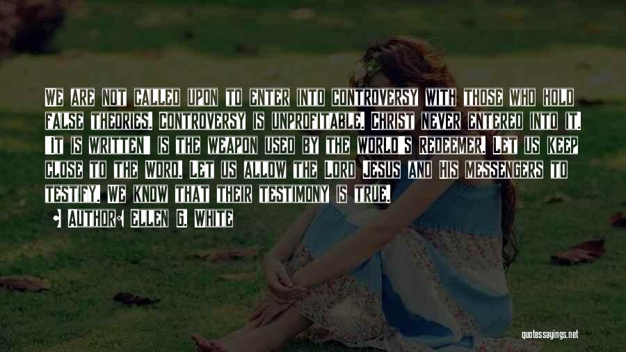 Ellen G. White Quotes: We Are Not Called Upon To Enter Into Controversy With Those Who Hold False Theories. Controversy Is Unprofitable. Christ Never