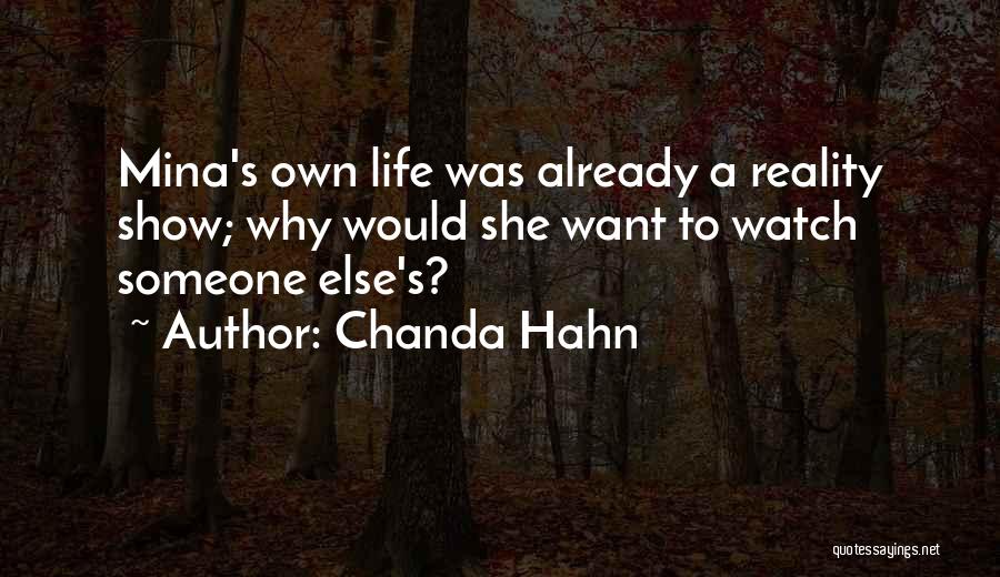 Chanda Hahn Quotes: Mina's Own Life Was Already A Reality Show; Why Would She Want To Watch Someone Else's?