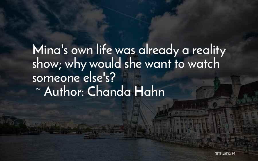 Chanda Hahn Quotes: Mina's Own Life Was Already A Reality Show; Why Would She Want To Watch Someone Else's?