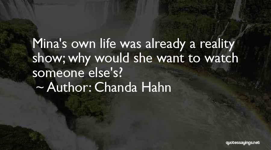 Chanda Hahn Quotes: Mina's Own Life Was Already A Reality Show; Why Would She Want To Watch Someone Else's?