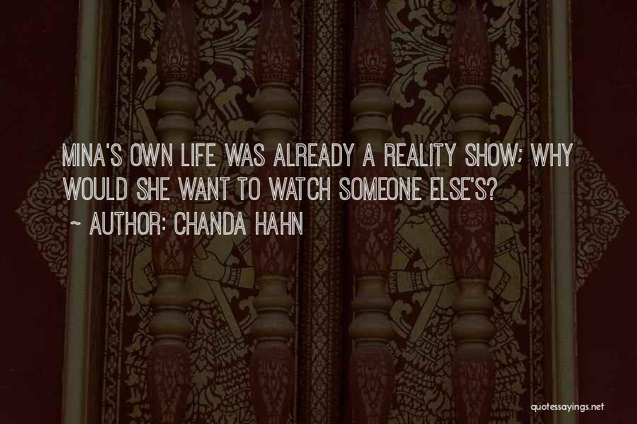 Chanda Hahn Quotes: Mina's Own Life Was Already A Reality Show; Why Would She Want To Watch Someone Else's?