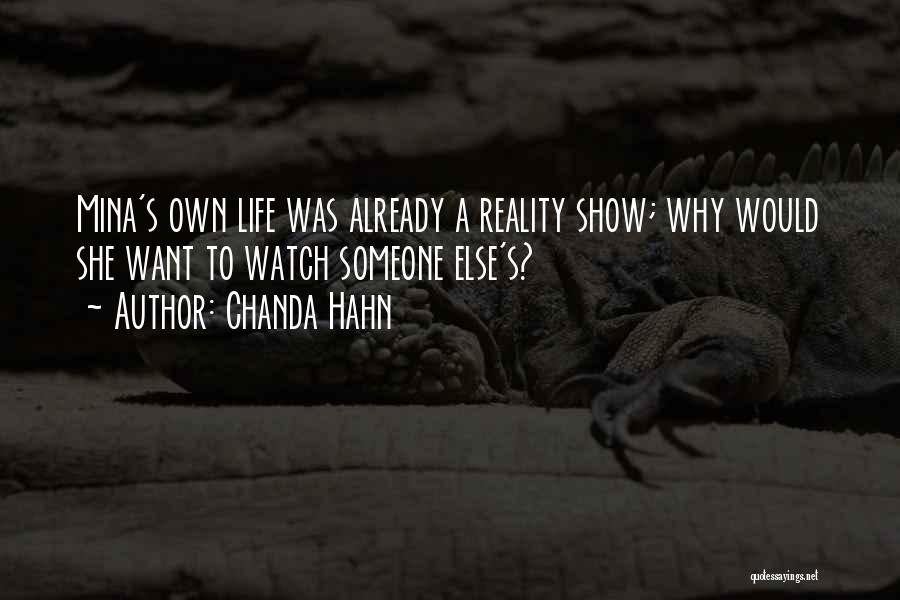 Chanda Hahn Quotes: Mina's Own Life Was Already A Reality Show; Why Would She Want To Watch Someone Else's?
