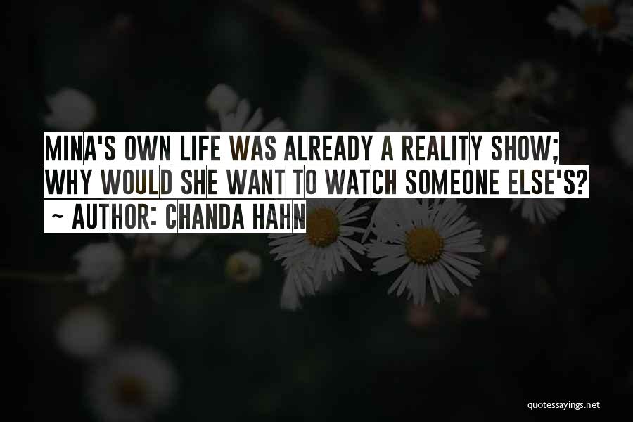 Chanda Hahn Quotes: Mina's Own Life Was Already A Reality Show; Why Would She Want To Watch Someone Else's?