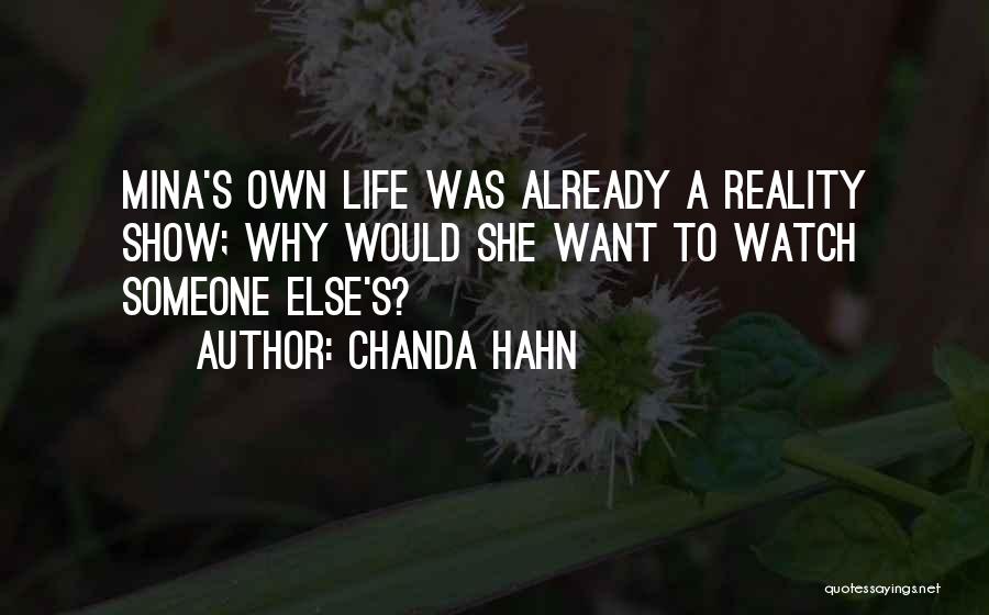 Chanda Hahn Quotes: Mina's Own Life Was Already A Reality Show; Why Would She Want To Watch Someone Else's?