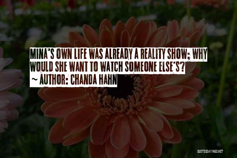 Chanda Hahn Quotes: Mina's Own Life Was Already A Reality Show; Why Would She Want To Watch Someone Else's?