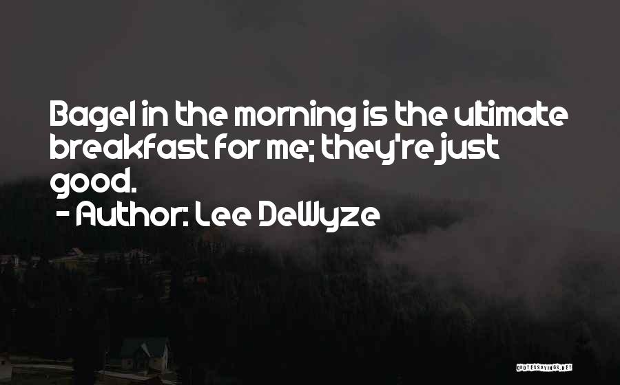 Lee DeWyze Quotes: Bagel In The Morning Is The Ultimate Breakfast For Me; They're Just Good.