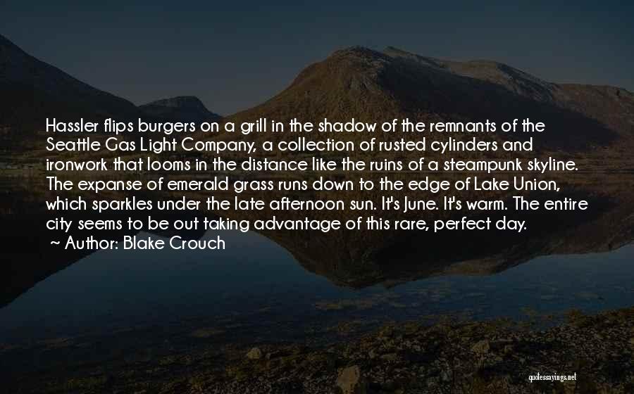 Blake Crouch Quotes: Hassler Flips Burgers On A Grill In The Shadow Of The Remnants Of The Seattle Gas Light Company, A Collection