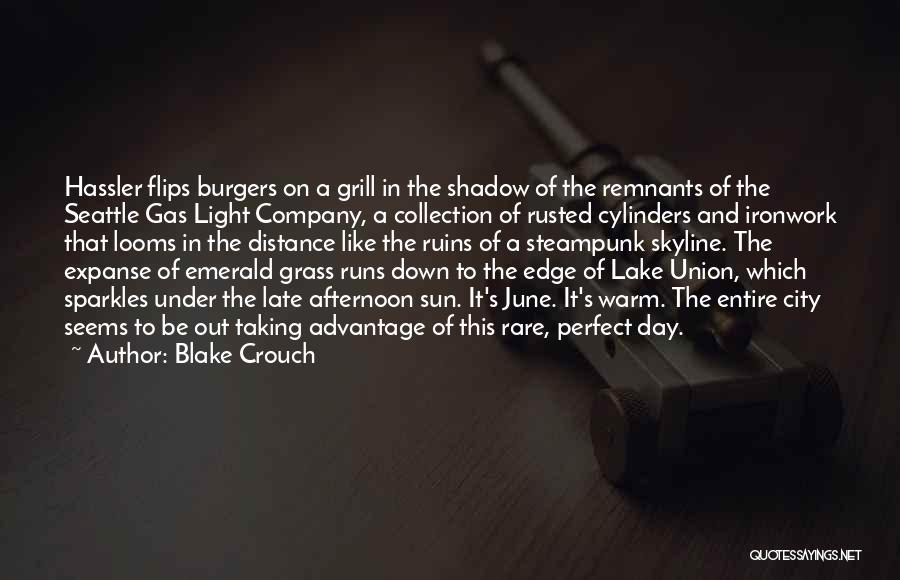 Blake Crouch Quotes: Hassler Flips Burgers On A Grill In The Shadow Of The Remnants Of The Seattle Gas Light Company, A Collection