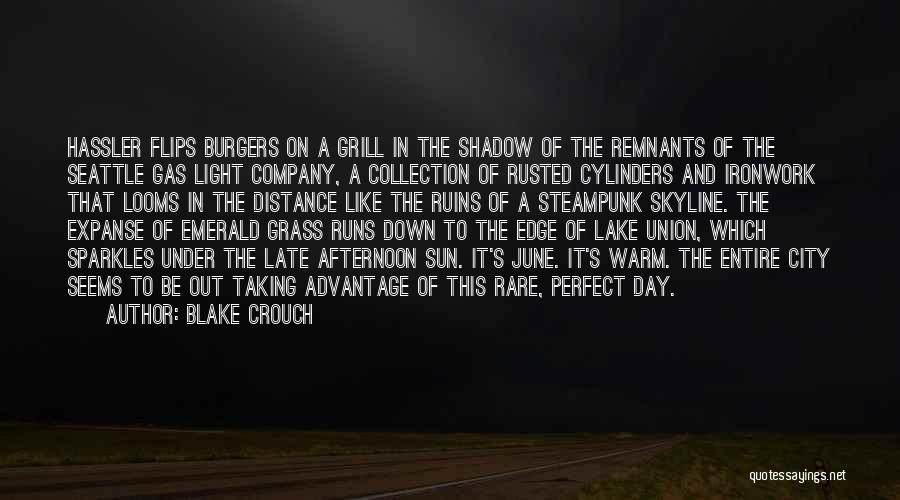 Blake Crouch Quotes: Hassler Flips Burgers On A Grill In The Shadow Of The Remnants Of The Seattle Gas Light Company, A Collection