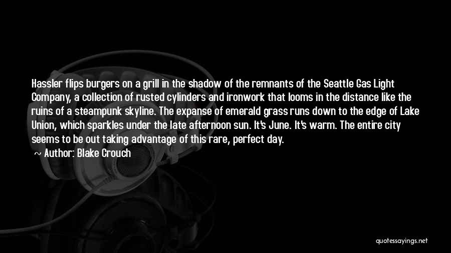 Blake Crouch Quotes: Hassler Flips Burgers On A Grill In The Shadow Of The Remnants Of The Seattle Gas Light Company, A Collection