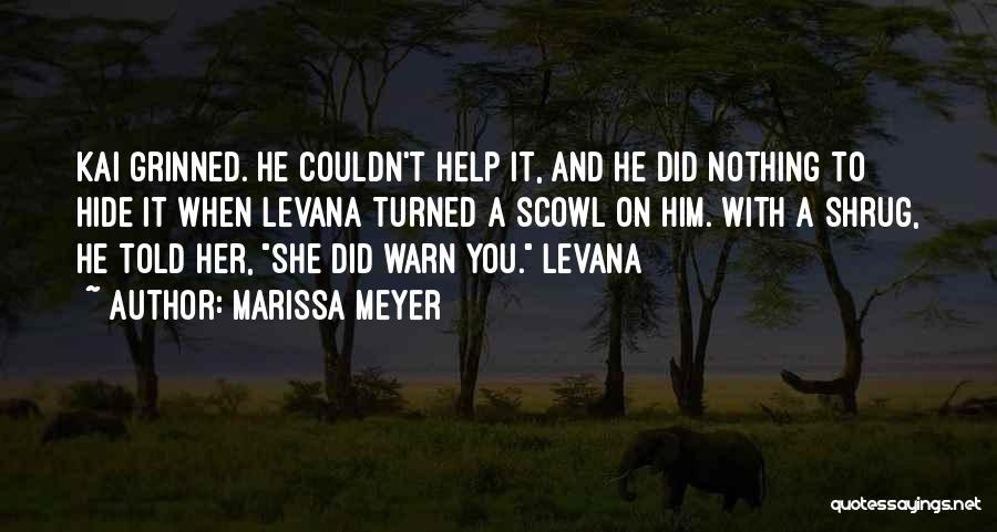 Marissa Meyer Quotes: Kai Grinned. He Couldn't Help It, And He Did Nothing To Hide It When Levana Turned A Scowl On Him.