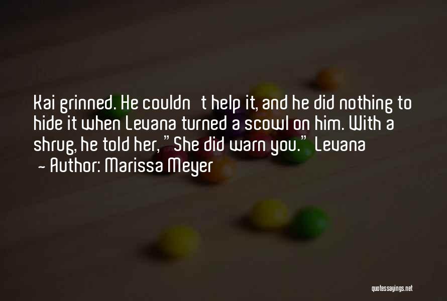 Marissa Meyer Quotes: Kai Grinned. He Couldn't Help It, And He Did Nothing To Hide It When Levana Turned A Scowl On Him.