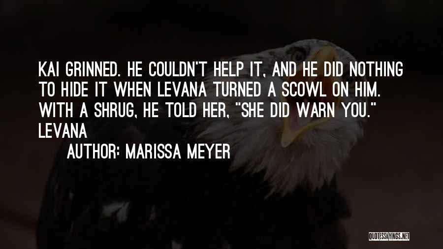 Marissa Meyer Quotes: Kai Grinned. He Couldn't Help It, And He Did Nothing To Hide It When Levana Turned A Scowl On Him.