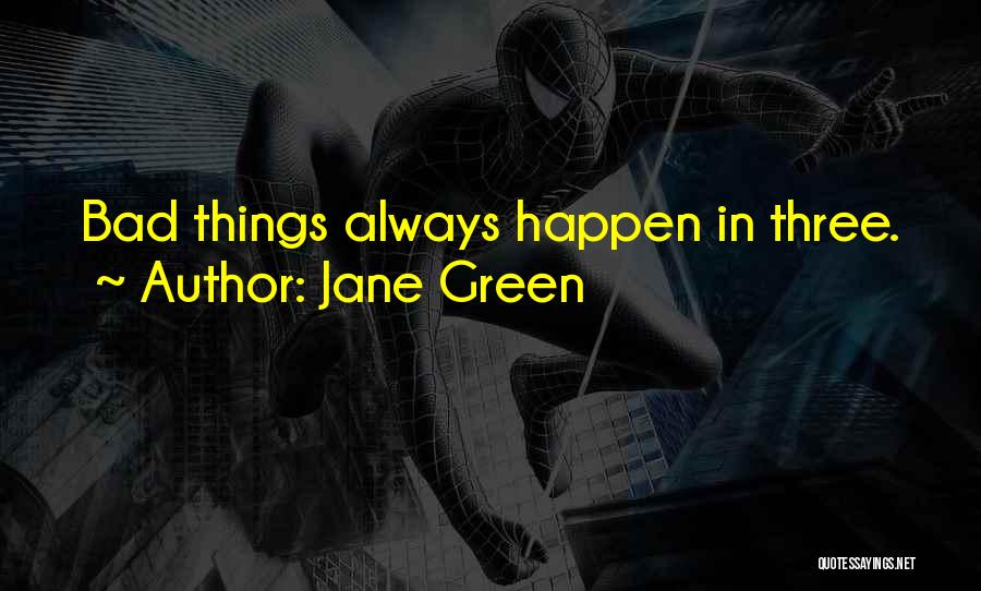 Jane Green Quotes: Bad Things Always Happen In Three.