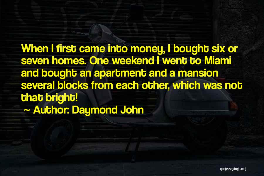 Daymond John Quotes: When I First Came Into Money, I Bought Six Or Seven Homes. One Weekend I Went To Miami And Bought