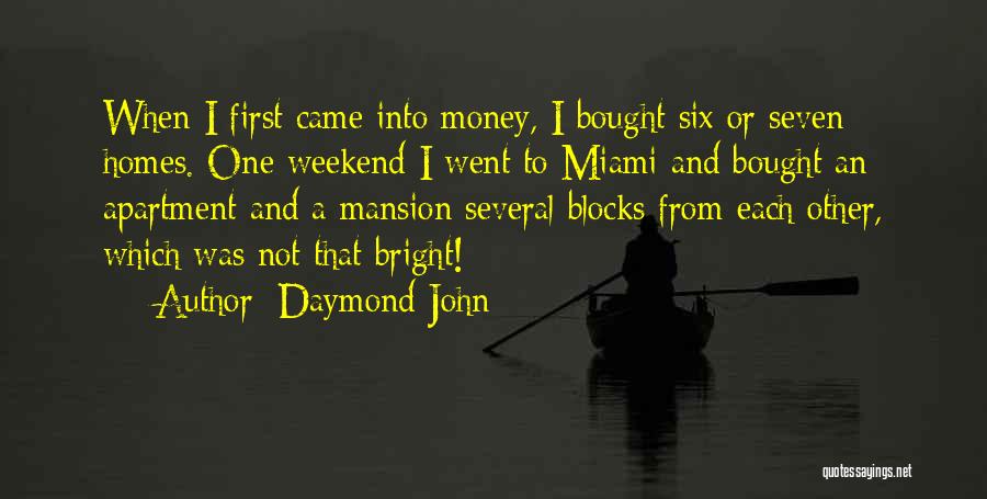 Daymond John Quotes: When I First Came Into Money, I Bought Six Or Seven Homes. One Weekend I Went To Miami And Bought