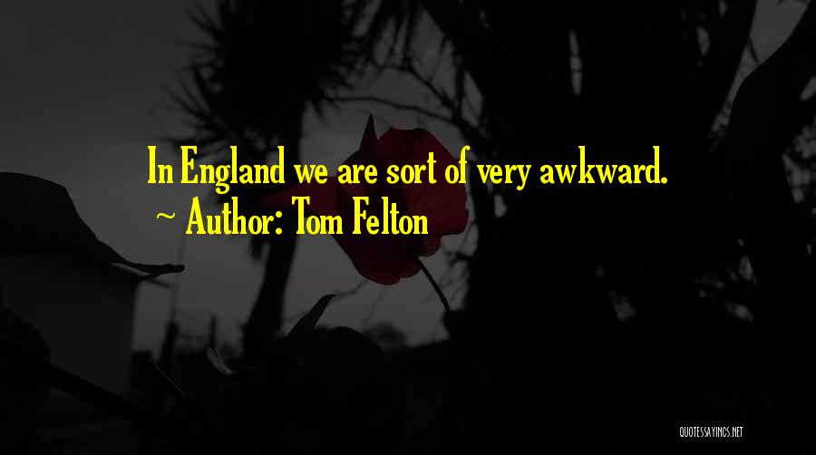 Tom Felton Quotes: In England We Are Sort Of Very Awkward.