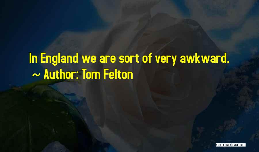 Tom Felton Quotes: In England We Are Sort Of Very Awkward.