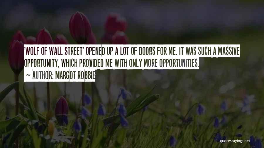 Margot Robbie Quotes: 'wolf Of Wall Street' Opened Up A Lot Of Doors For Me. It Was Such A Massive Opportunity, Which Provided