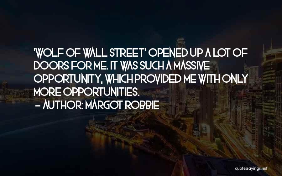 Margot Robbie Quotes: 'wolf Of Wall Street' Opened Up A Lot Of Doors For Me. It Was Such A Massive Opportunity, Which Provided