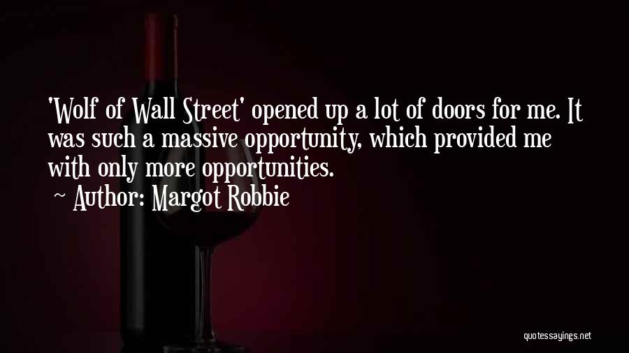 Margot Robbie Quotes: 'wolf Of Wall Street' Opened Up A Lot Of Doors For Me. It Was Such A Massive Opportunity, Which Provided