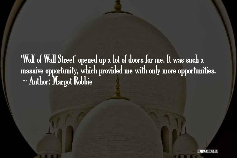 Margot Robbie Quotes: 'wolf Of Wall Street' Opened Up A Lot Of Doors For Me. It Was Such A Massive Opportunity, Which Provided