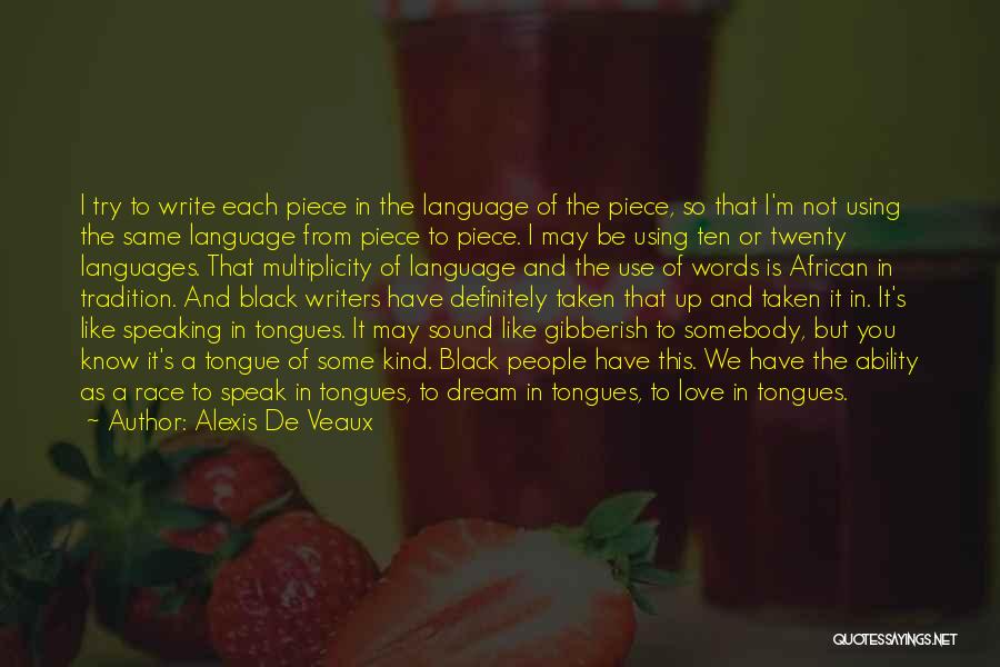 Alexis De Veaux Quotes: I Try To Write Each Piece In The Language Of The Piece, So That I'm Not Using The Same Language