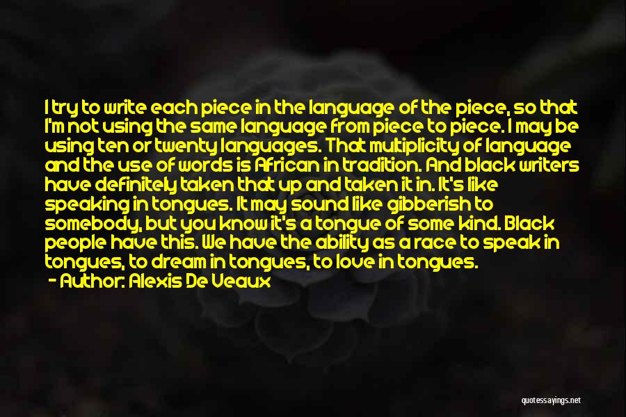 Alexis De Veaux Quotes: I Try To Write Each Piece In The Language Of The Piece, So That I'm Not Using The Same Language