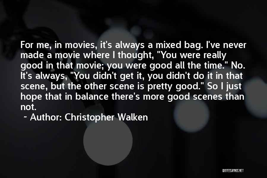 Christopher Walken Quotes: For Me, In Movies, It's Always A Mixed Bag. I've Never Made A Movie Where I Thought, You Were Really