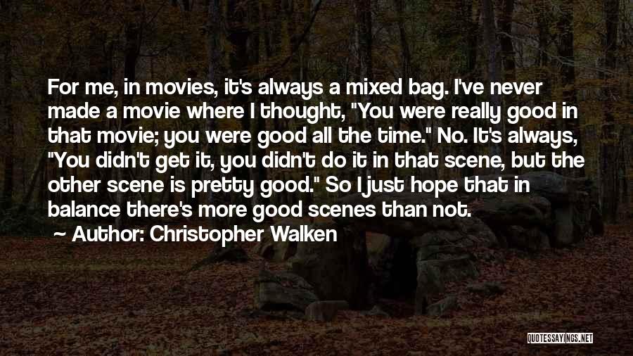 Christopher Walken Quotes: For Me, In Movies, It's Always A Mixed Bag. I've Never Made A Movie Where I Thought, You Were Really