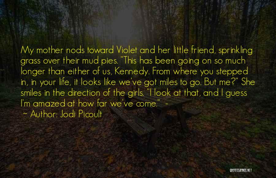 Jodi Picoult Quotes: My Mother Nods Toward Violet And Her Little Friend, Sprinkling Grass Over Their Mud Pies. This Has Been Going On