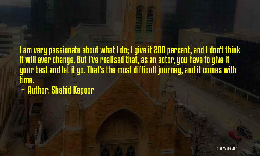 Shahid Kapoor Quotes: I Am Very Passionate About What I Do; I Give It 200 Percent, And I Don't Think It Will Ever