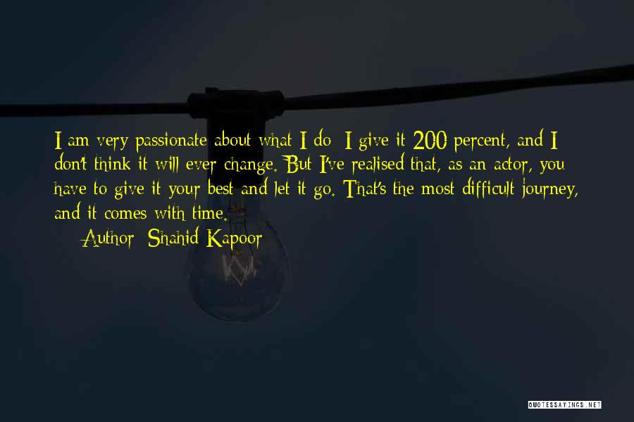 Shahid Kapoor Quotes: I Am Very Passionate About What I Do; I Give It 200 Percent, And I Don't Think It Will Ever