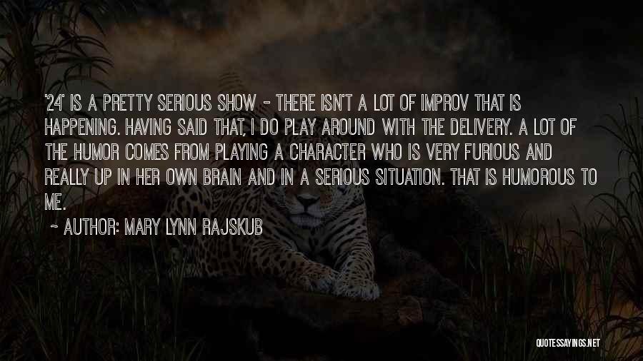 Mary Lynn Rajskub Quotes: '24' Is A Pretty Serious Show - There Isn't A Lot Of Improv That Is Happening. Having Said That, I