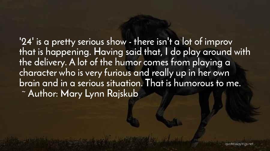 Mary Lynn Rajskub Quotes: '24' Is A Pretty Serious Show - There Isn't A Lot Of Improv That Is Happening. Having Said That, I